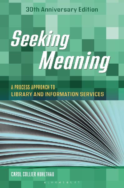 Seeking Meaning: A Process Approach to Library and Information Services, 30th Anniversary Edition