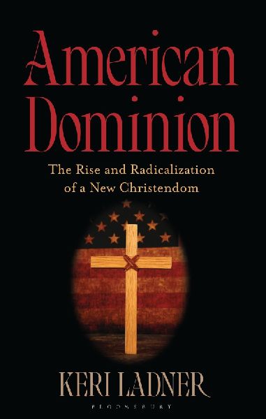 American Dominion: The Rise and Radicalization of a New Christendom