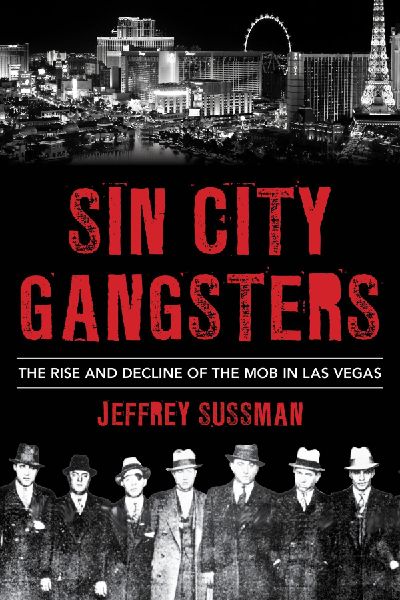 Sin City Gangsters: The Rise and Decline of the Mob in Las Vegas