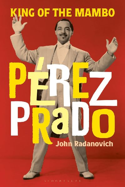 Perez Prado: King of the Mambo