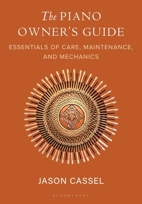 The Piano Owners Guide: Essentials of Care, Maintenance, and Mechanics