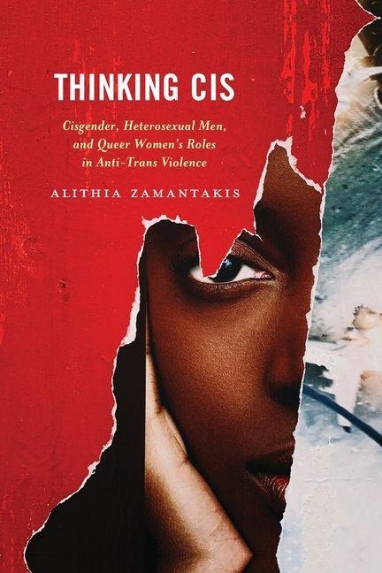 Thinking Cis: Cisgender, Heterosexual Men, and Queer Women's Roles in Anti-Trans Violence