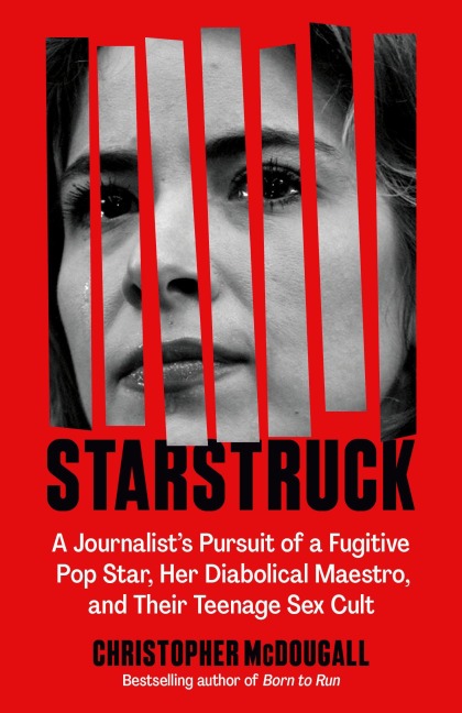 Starstruck: A Journalists Pursuit of a Fugitive Pop Star, Her Diabolical Maestro, and Their Teenage Rock Cult