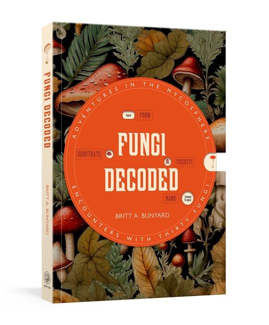 Fungi Decoded: Adventures in the Mycosphere--Encounters with Thirty Fungi