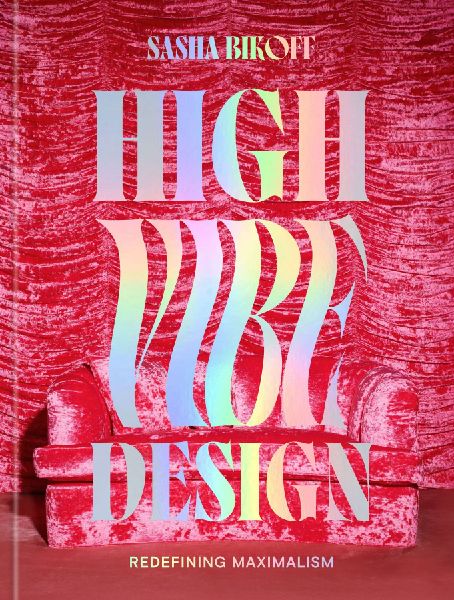 High Vibe Design: Redefining Maximalism