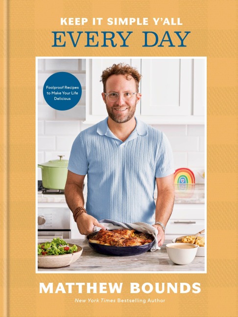 Keep It Simple YAll: Every Day: Foolproof Recipes to Make Your Life Delicious: A Cookbook