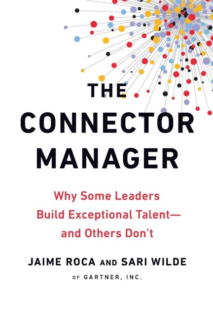 The Connector Manager: Why Some Leaders Build Exceptional Talent - and Others Dont