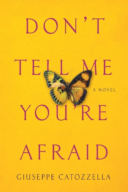 Dont Tell Me Youre Afraid: A Novel