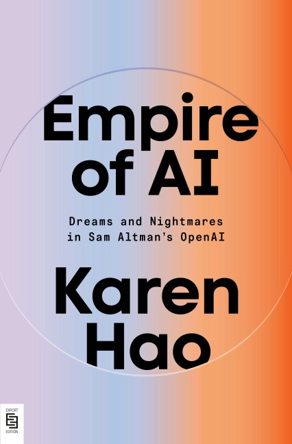 Empire of AI: Dreams and Nightmares in Sam Altmans OpenAI