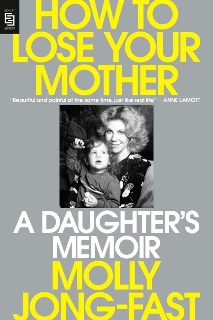 How to Lose Your Mother: A Daughters Memoir