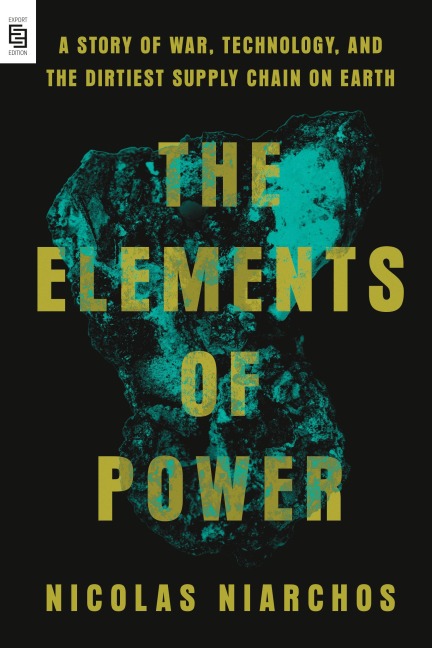 The Elements of Power: A Story of War, Technology, and the Dirtiest Supply Chain on Earth