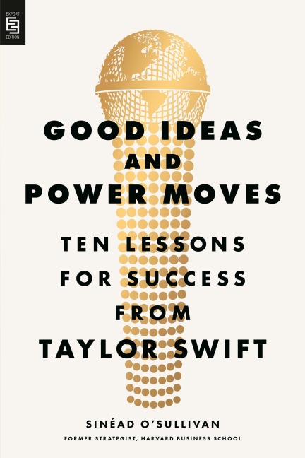 Good Ideas and Power Moves: Ten Lessons for Success from Taylor Swift