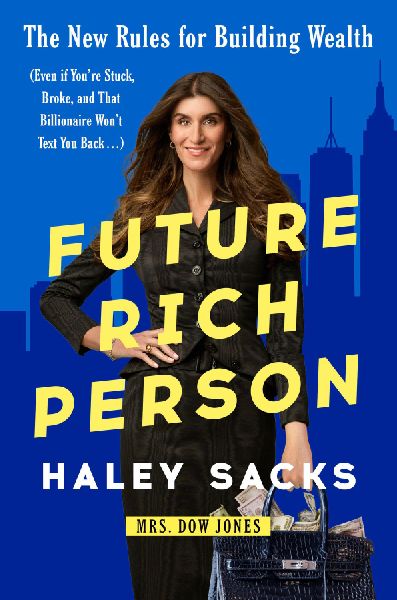 Future Rich Person: The New Rules for Building Wealth (Even If Youre Stuck, Broke, and That Billionaire Wont Text You Back...)