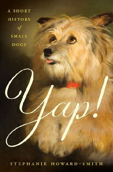 Yap!: A Short History of Small Dogs
