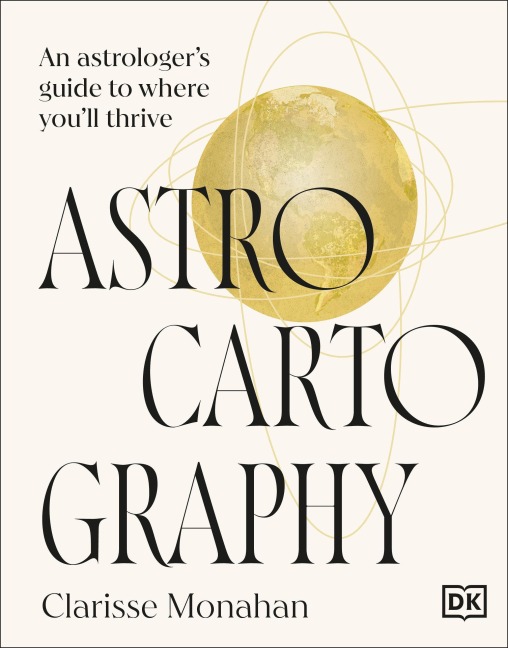 Astrocartography: An Astrologers Guide to Where Youll Thrive
