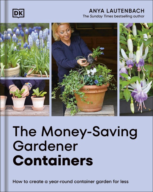 The Money-Saving Gardener Containers: How to Create a Year-Round Container Garden for Less