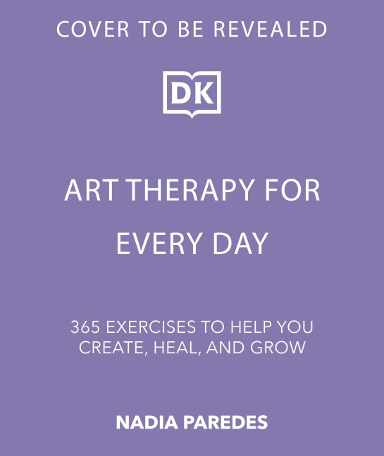 Art Therapy for Every Day: 365 Tools & Exercises to Help You Create, Heal & Grow