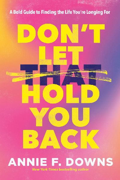Dont Let That Hold You Back: A Bold Guide to Finding the Life Youre Longing for