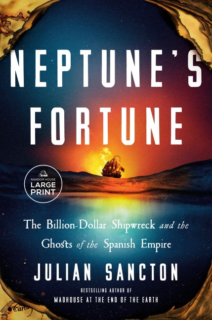 Neptunes Fortune: The Billion-Dollar Shipwreck and the Ghosts of the Spanish Empire
