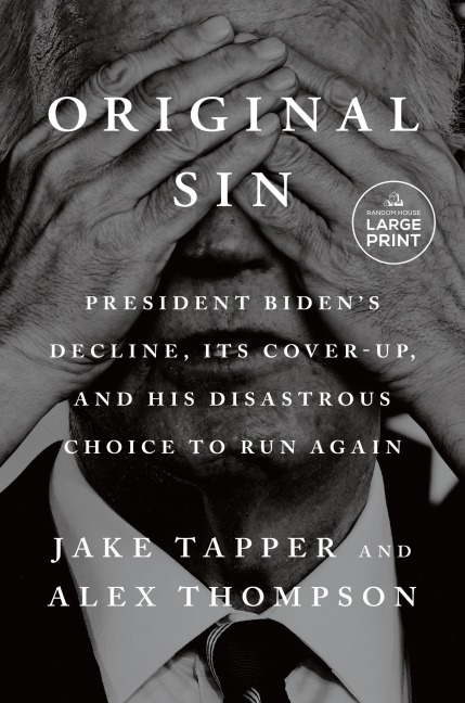 Original Sin: President Bidens Decline, Its Cover-Up, and His Disastrous Choice to Run Again