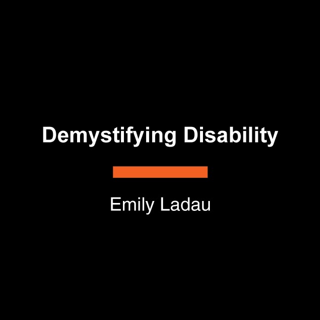 Demystifying Disability: What to Know, What to Say, and How to Be an Ally