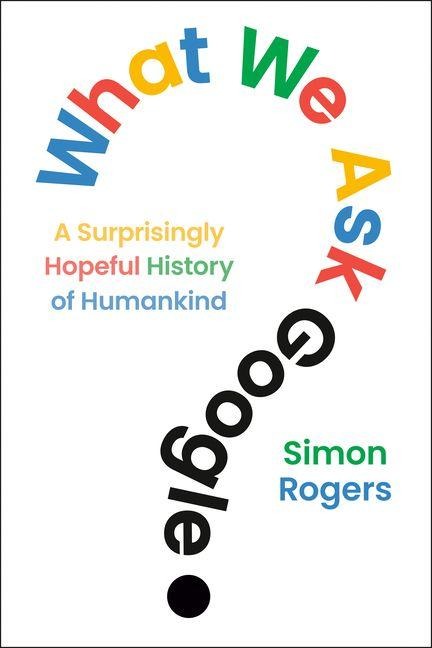 What We Ask Google: A Surprisingly Hopeful History of Humankind