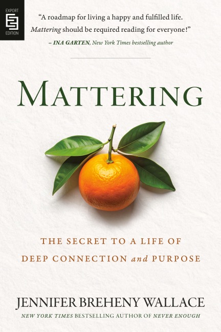 Mattering: The Secret to a Life of Deep Connection and Purpose