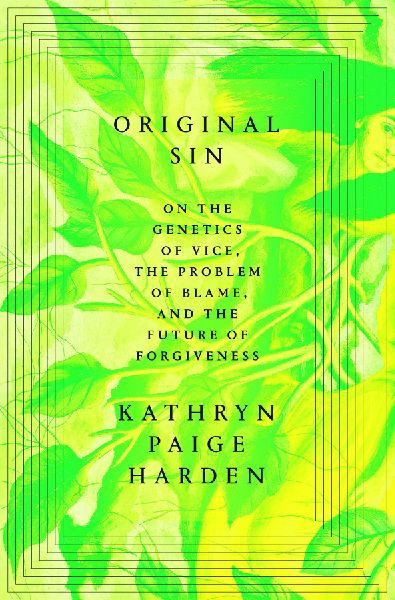 Original Sin: On the Genetics of Vice, the Problem of Blame, and the Future of Forgiveness