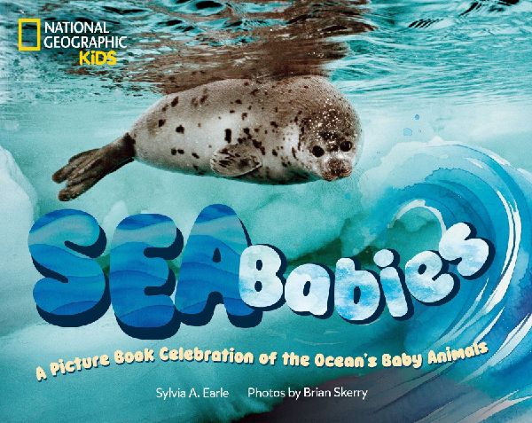 Sea Babies: A Picture Book Celebration of the Oceans Baby Animals
