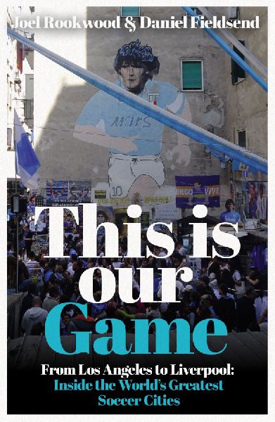 This Is Our Game: Inside the World's Greatest Soccer Cities