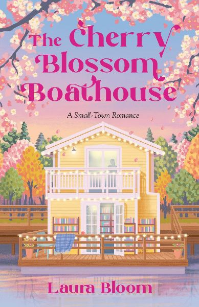 The Cherry Blossom Boathouse: A Small-Town Romance a Cozy Bookshop Romance