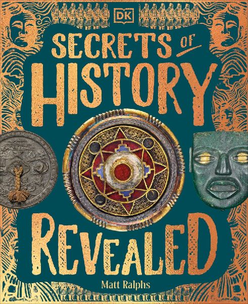 Secrets of History Revealed: Incredible Stories of How We Rediscovered Our Past