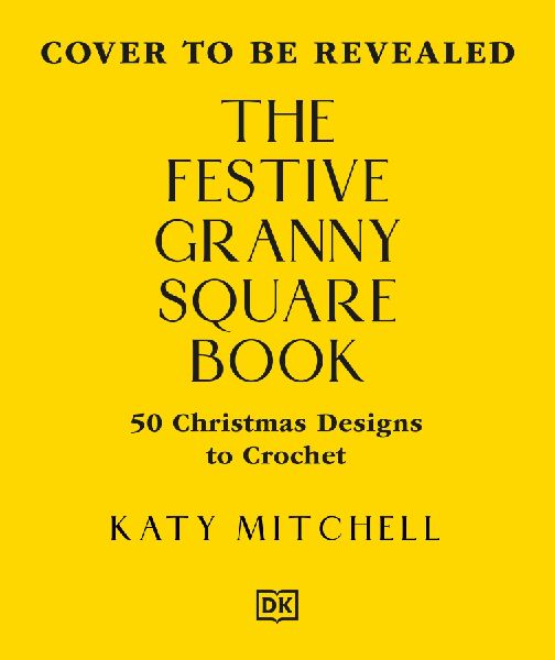 The Festive Granny Square Book: 50 Holiday Designs to Crochet