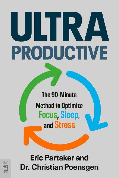 Ultraproductive: The 90-Minute Method to Optimize Focus, Sleep, and Stress