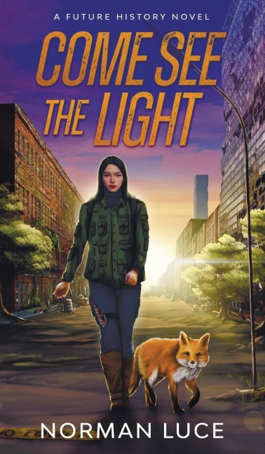 Come See The Light: A Future History Novel: Hardcover Edition