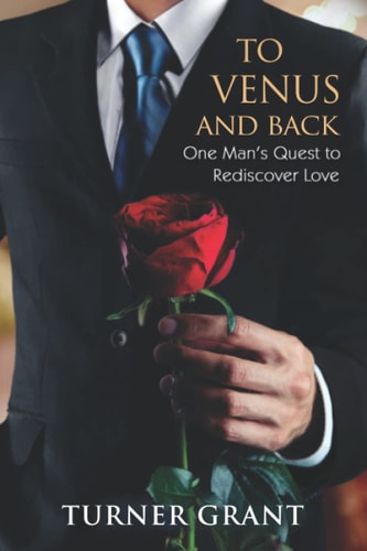 To Venus and Back One Man's Quest to Rediscover Love