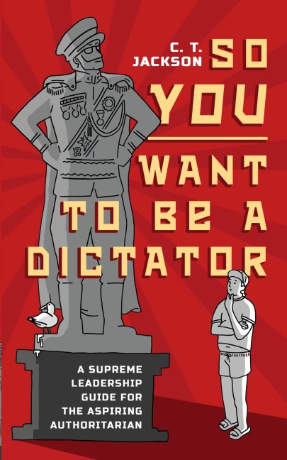 So You Want To Be A Dictator
