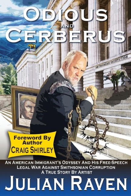 Odious And Cerberus: An American Immigrants Odyssey And His Free Speech Legal War Against Smithsonian Corruption