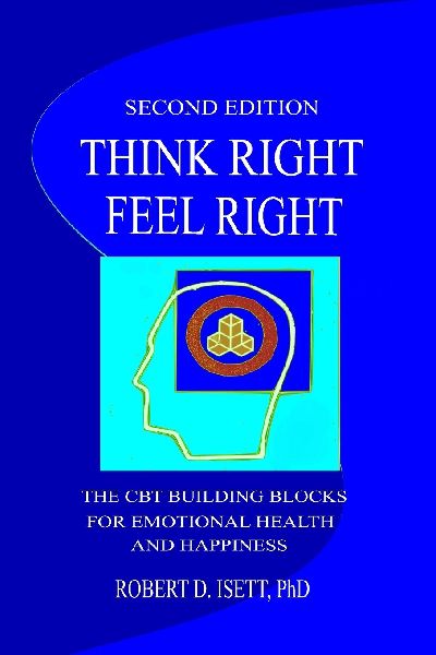 Think Right, Feel Right: The CBT Building Blocks for Emotional Health and Happiness