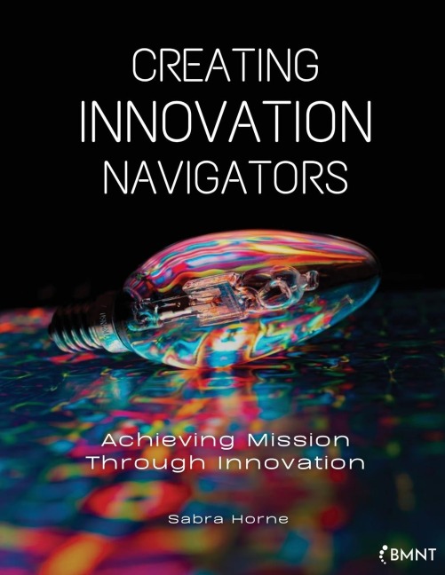 Creating Innovation Navigators: Achieving Mission Through Innovation