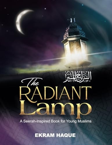 The Radiant Lamp A Seerah-inspired Book for Young Muslims