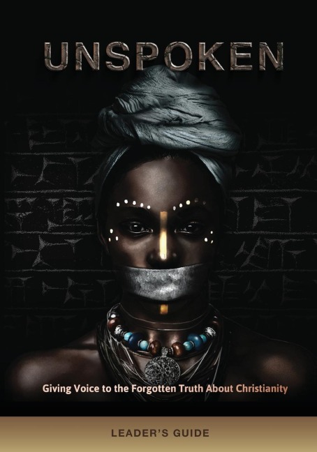 Unspoken (Leaders Guide): Giving Voice to the Forgotten Truth About Christianity