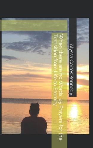 When There are No Words 25 Prayers for the Transition from Life to Eternity