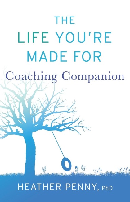 The Life Youre Made For Coaching Companion