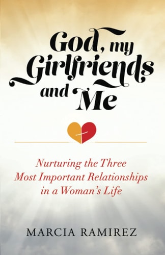 God, My Girlfriends & Me Nurturing The Three Most Important Relationships In A Woman's Life