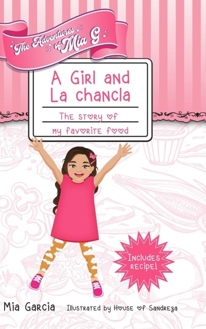 The Adventures of Mia G - A Girl and La Chancla: The Story of My Favorite Food
