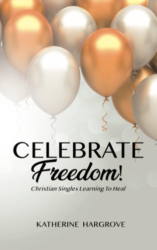 Celebrate Freedom Christian Singles Learning to Heal