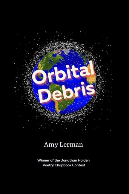 Orbital Debris: Winner of the Jonathan Holden Poetry Chapbook Contest
