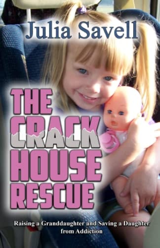 The Crack House Rescue Raising a Granddaughter and Saving a Daughter from Addiction