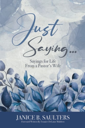 Just Saying... Sayings for Life From a Pastor's Wife